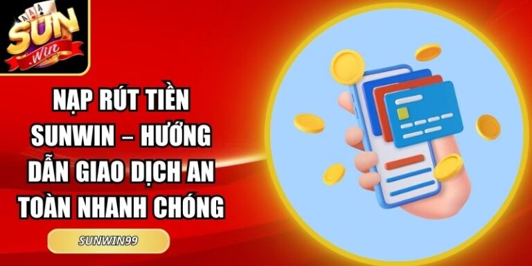 Nạp Rút Tiền sunwin 11 nạp rút tiền Sunwin