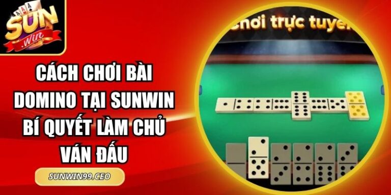 Cách Chơi Bài Domino Tại Sunwin Bí Quyết Làm Chủ Ván Đấu 6 Cách Chơi Bài Domino Tại Sunwin Bí Quyết Làm Chủ Ván Đấu